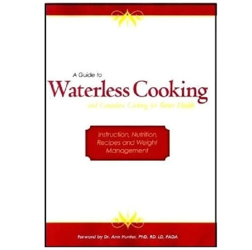WATERLESS • GREASELESS COOKING A Healthier Way to Cook – The Science, the Flavor, the Future of Food