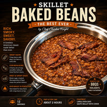 Load image into Gallery viewer, Skillet BAKED BEANS The Best Ever by Chef Charles Knight
